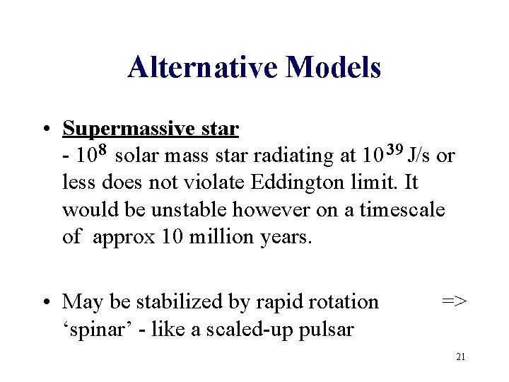 Alternative Models • Supermassive star - 108 solar mass star radiating at 10 39