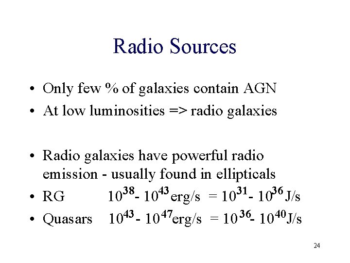 Radio Sources • Only few % of galaxies contain AGN • At low luminosities