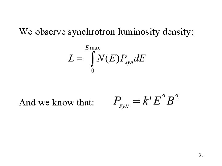 We observe synchrotron luminosity density: And we know that: 31 