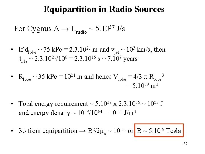 Equipartition in Radio Sources For Cygnus A → Lradio ~ 5. 1037 J/s •
