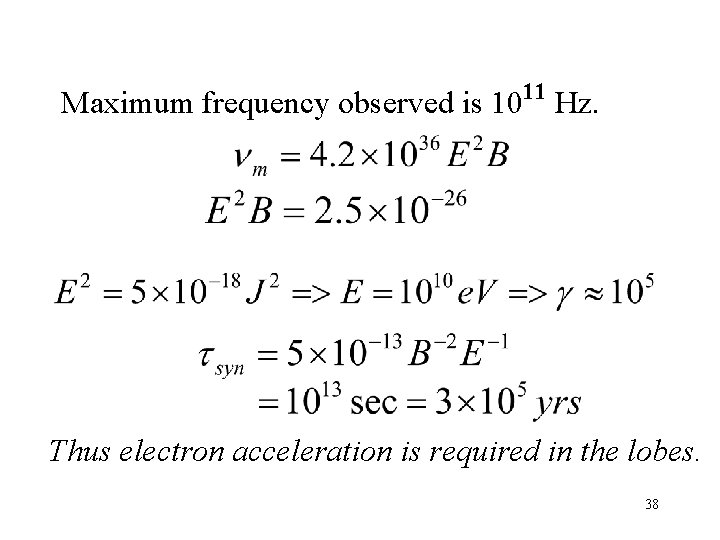 Maximum frequency observed is 10 11 Hz. Thus electron acceleration is required in the