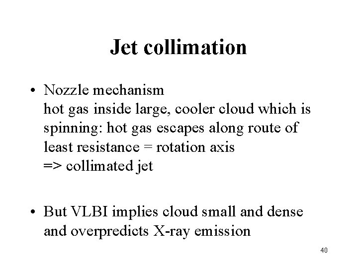 Jet collimation • Nozzle mechanism hot gas inside large, cooler cloud which is spinning: