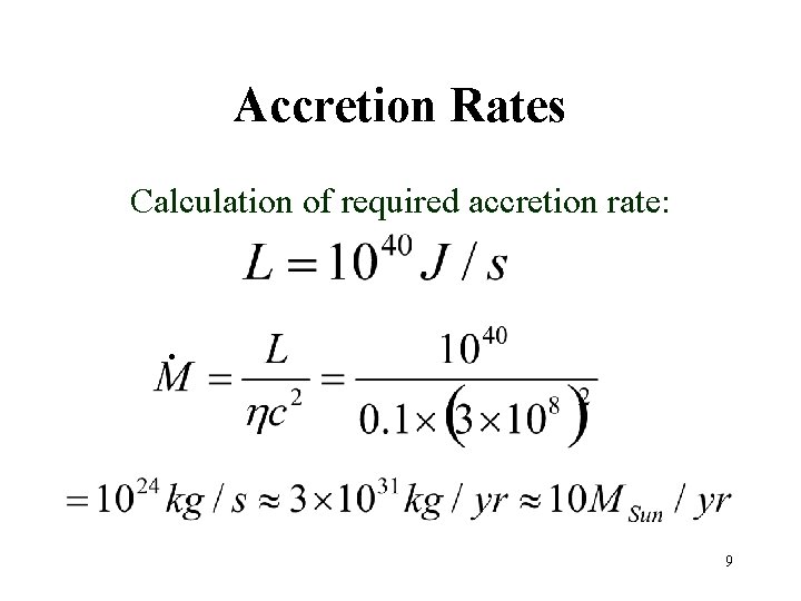 Accretion Rates Calculation of required accretion rate: . 9 