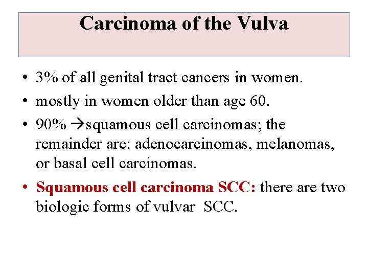 Carcinoma of the Vulva • 3% of all genital tract cancers in women. •