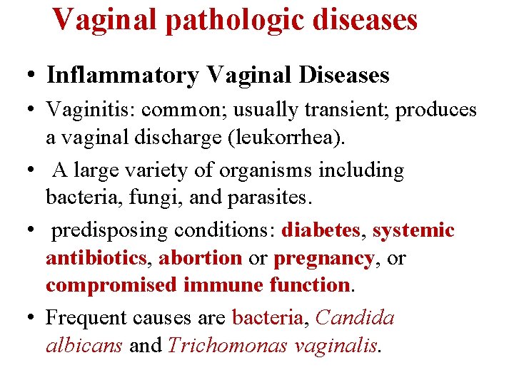 Vaginal pathologic diseases • Inflammatory Vaginal Diseases • Vaginitis: common; usually transient; produces a