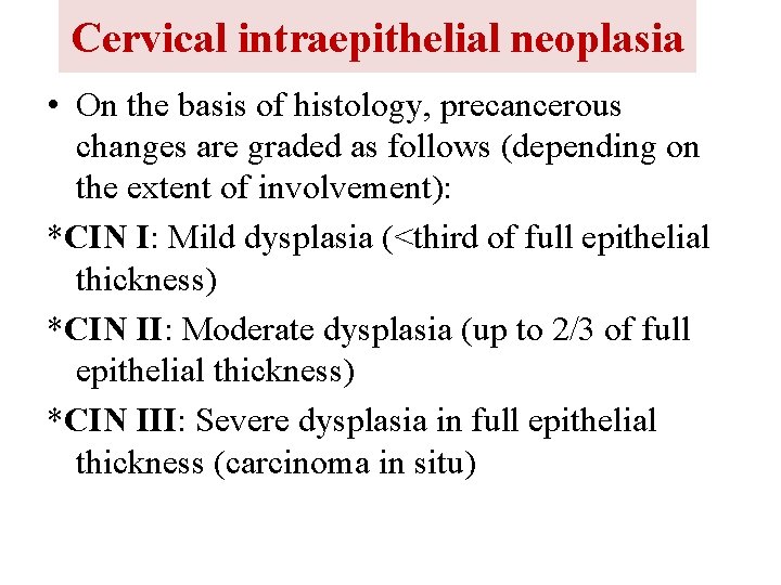 Cervical intraepithelial neoplasia • On the basis of histology, precancerous changes are graded as