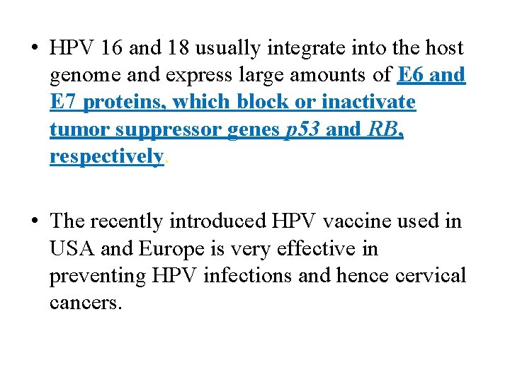  • HPV 16 and 18 usually integrate into the host genome and express