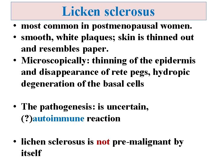 Licken sclerosus • most common in postmenopausal women. • smooth, white plaques; skin is