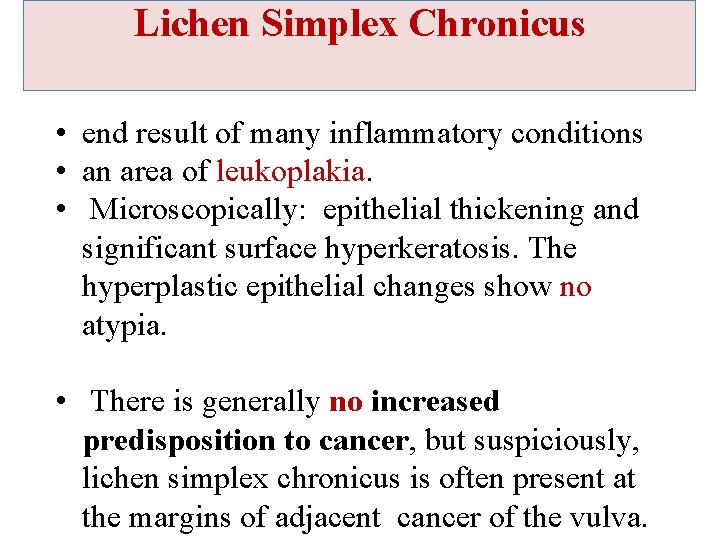 Lichen Simplex Chronicus • end result of many inflammatory conditions • an area of