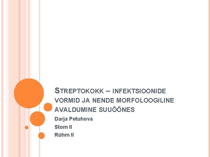 STREPTOKOKK – INFEKTSIOONIDE VORMID JA NENDE MORFOLOOGILINE AVALDUMINE SUUÕÕNES Darja Petuhova Stom II Rühm