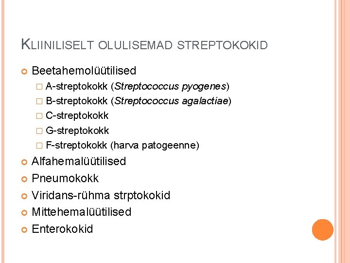KLIINILISELT OLULISEMAD STREPTOKOKID Beetahemolüütilised � A-streptokokk (Streptococcus pyogenes) � B-streptokokk (Streptococcus agalactiae) � C-streptokokk