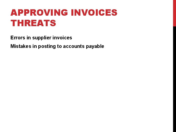 APPROVING INVOICES THREATS Errors in supplier invoices Mistakes in posting to accounts payable APPROVING INVOICES THREATS Errors in supplier invoices Mistakes in posting to accounts payable
