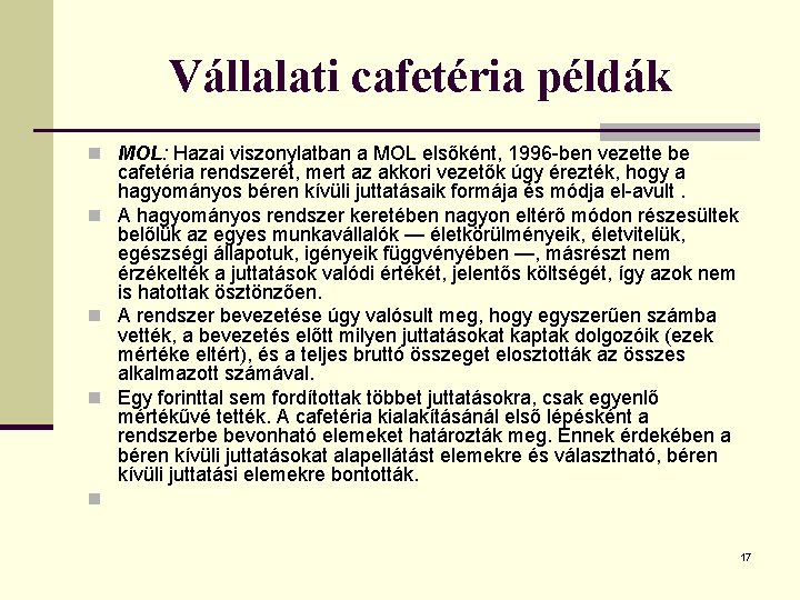 Vállalati cafetéria példák n MOL: Hazai viszonylatban a MOL elsőként, 1996 ben vezette be