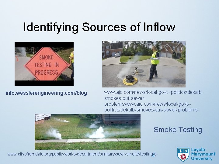 Identifying Sources of Inflow info. wesslerengineering. com/blog www. ajc. com/news/local-govt--politics/dekalbsmokes-out-sewerproblemswww. ajc. com/news/local-govt-politics/dekalb-smokes-out-sewer-problems Smoke Testing