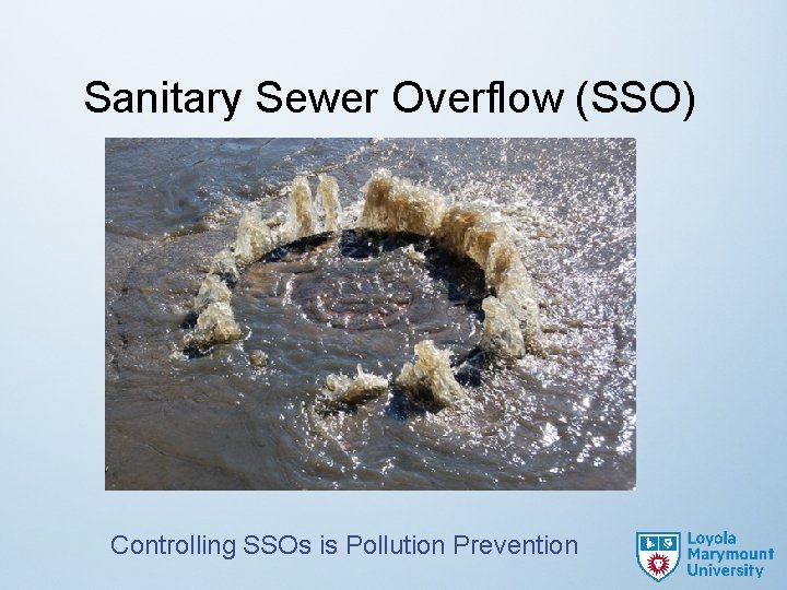 Sanitary Sewer Overflow (SSO) Controlling SSOs is Pollution Prevention 