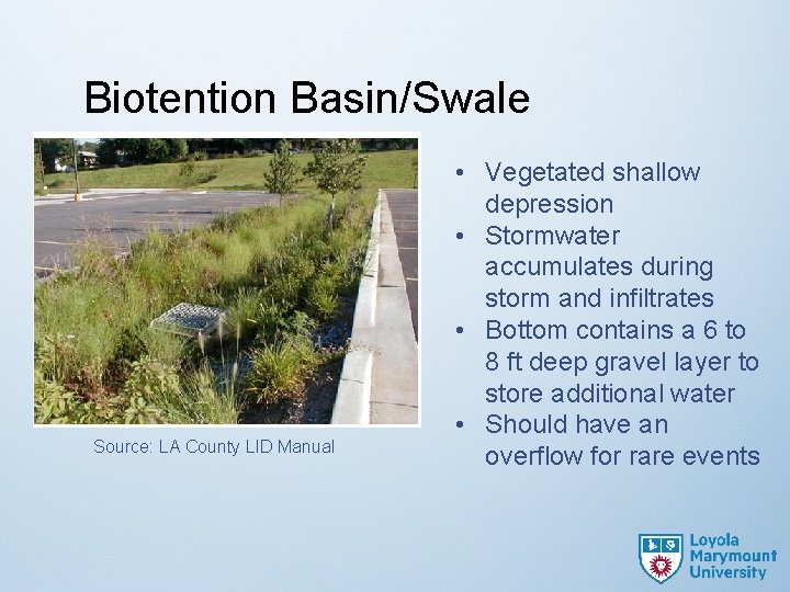 Biotention Basin/Swale Source: LA County LID Manual • Vegetated shallow depression • Stormwater accumulates