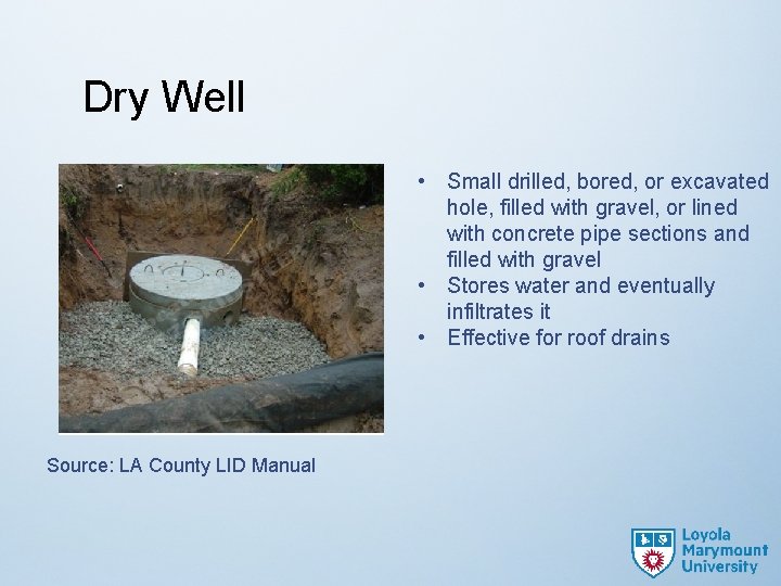 Dry Well • Small drilled, bored, or excavated hole, filled with gravel, or lined
