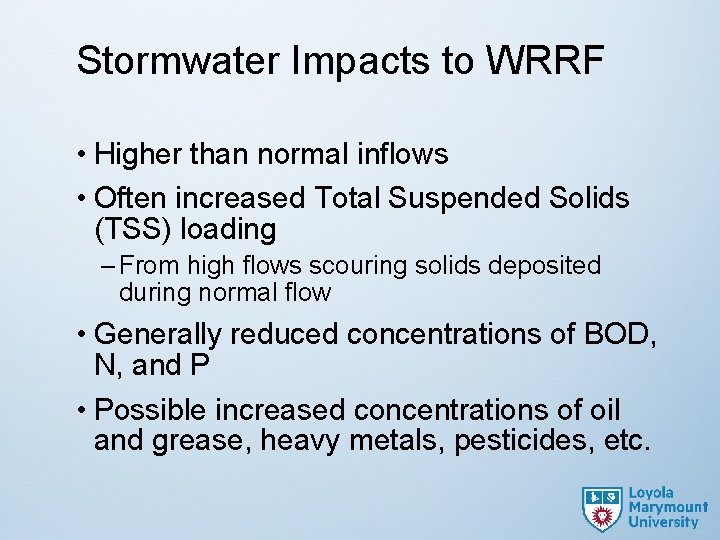 Stormwater Impacts to WRRF • Higher than normal inflows • Often increased Total Suspended