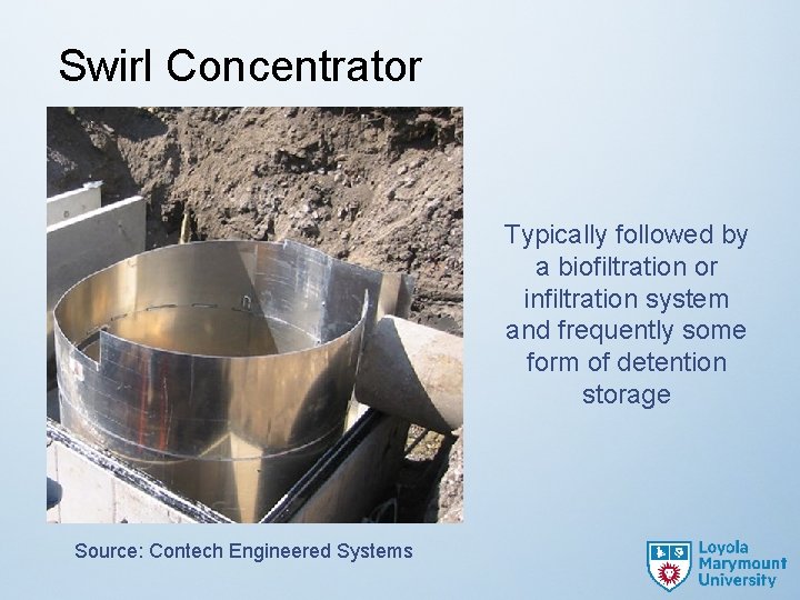 Swirl Concentrator Typically followed by a biofiltration or infiltration system and frequently some form