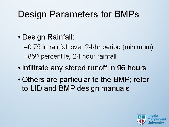 Design Parameters for BMPs • Design Rainfall: – 0. 75 in rainfall over 24