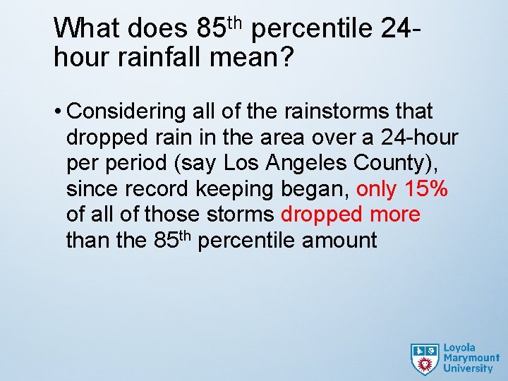 What does 85 th percentile 24 hour rainfall mean? • Considering all of the