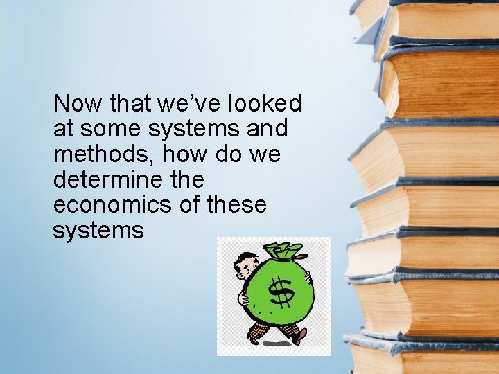 Now that we’ve looked at some systems and methods, how do we determine the