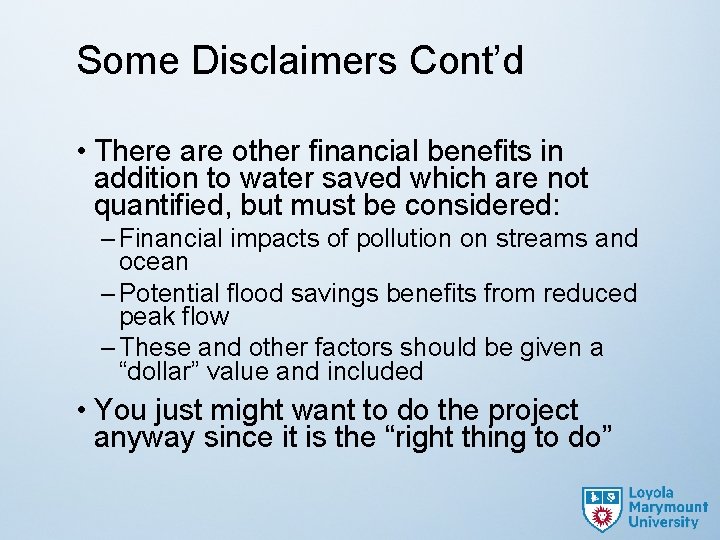 Some Disclaimers Cont’d • There are other financial benefits in addition to water saved