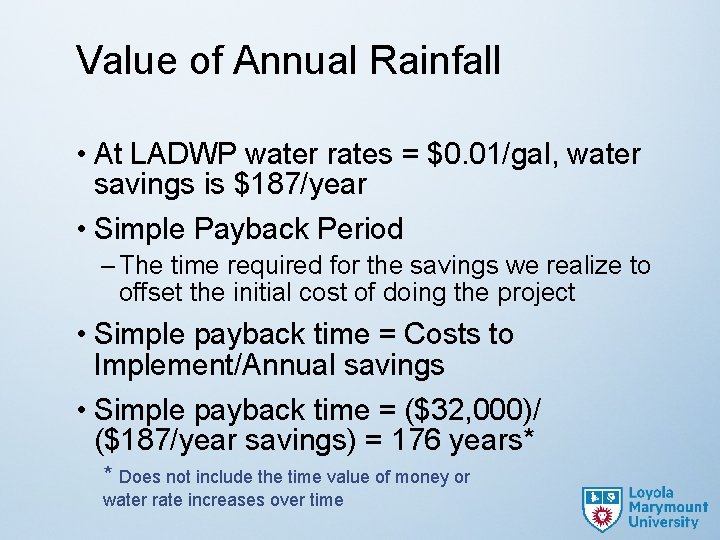 Value of Annual Rainfall • At LADWP water rates = $0. 01/gal, water savings
