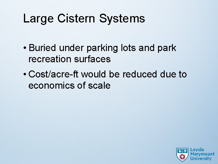 Large Cistern Systems • Buried under parking lots and park recreation surfaces • Cost/acre-ft