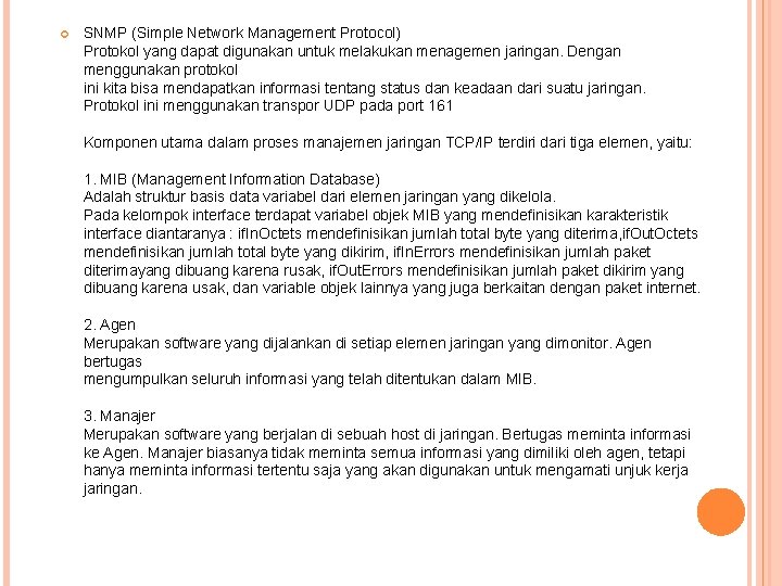  SNMP (Simple Network Management Protocol) Protokol yang dapat digunakan untuk melakukan menagemen jaringan.