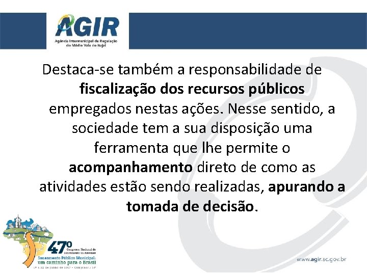 Destaca-se também a responsabilidade de fiscalização dos recursos públicos empregados nestas ações. Nesse sentido,