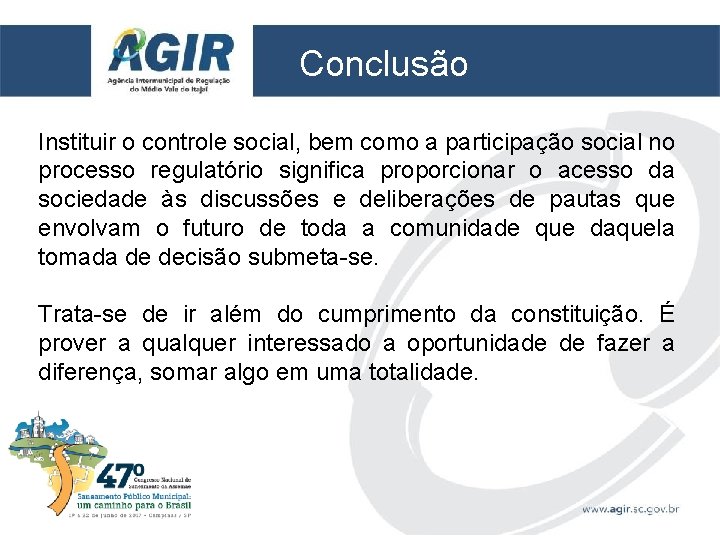 Conclusão Instituir o controle social, bem como a participação social no processo regulatório significa