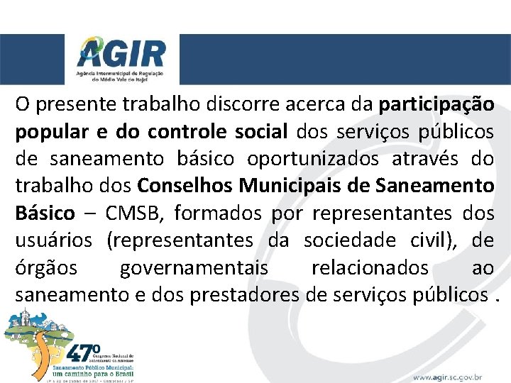 O presente trabalho discorre acerca da participação popular e do controle social dos serviços