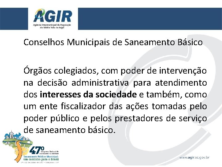 Conselhos Municipais de Saneamento Básico Órgãos colegiados, com poder de intervenção na decisão administrativa