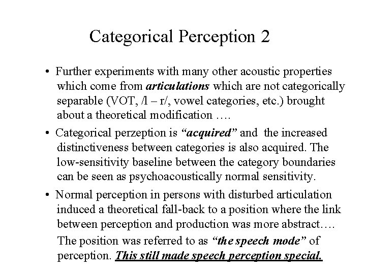 Categorical Perception 2 • Further experiments with many other acoustic properties which come from
