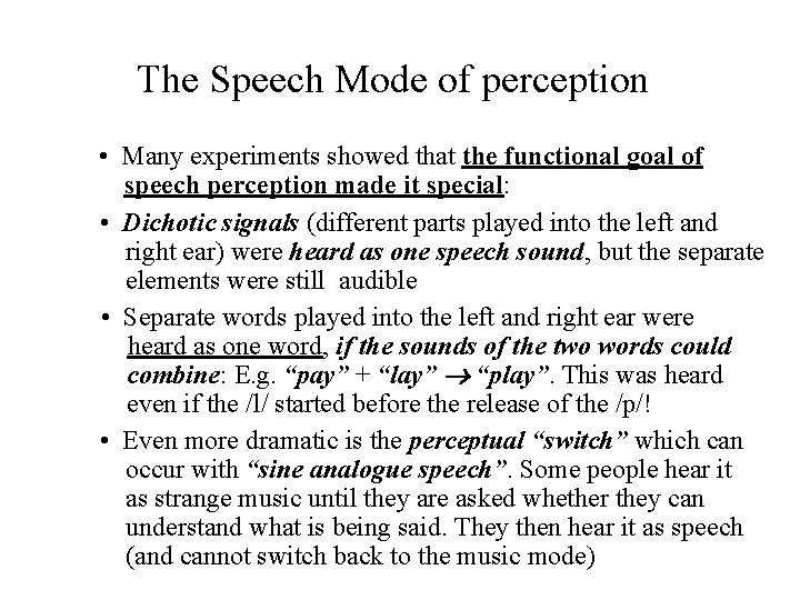 The Speech Mode of perception • Many experiments showed that the functional goal of