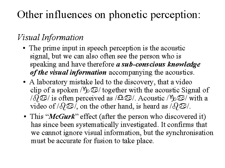 Other influences on phonetic perception: Visual Information • The prime input in speech perception