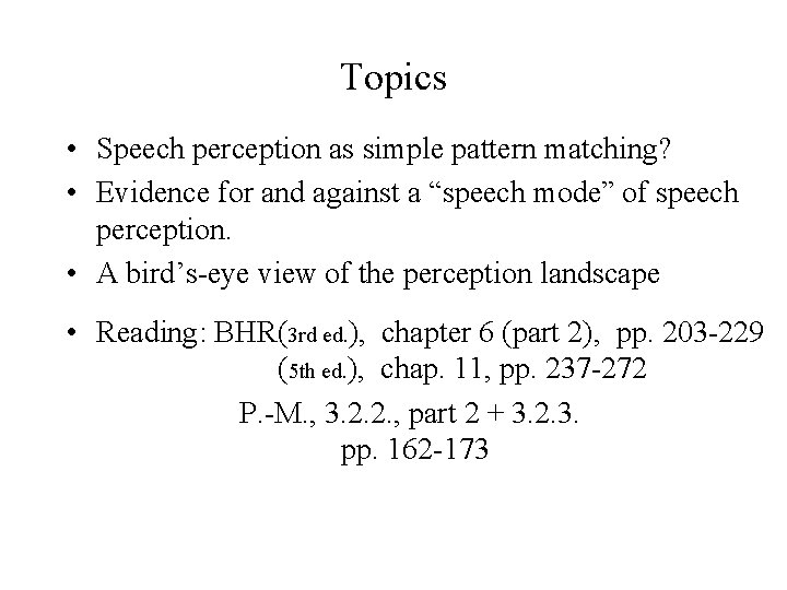 Topics • Speech perception as simple pattern matching? • Evidence for and against a