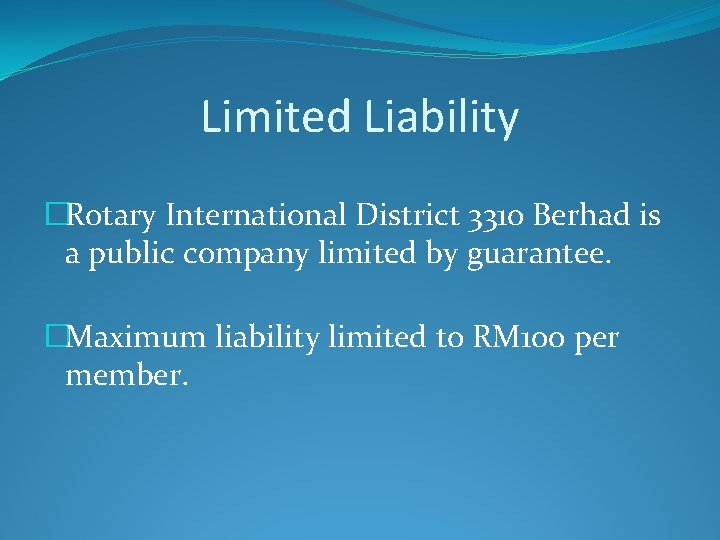 Limited Liability �Rotary International District 3310 Berhad is a public company limited by guarantee.