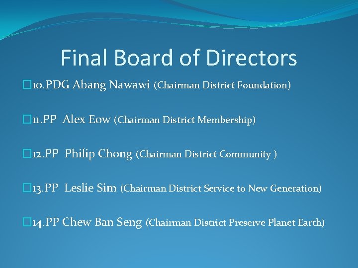 Final Board of Directors � 10. PDG Abang Nawawi (Chairman District Foundation) � 11.