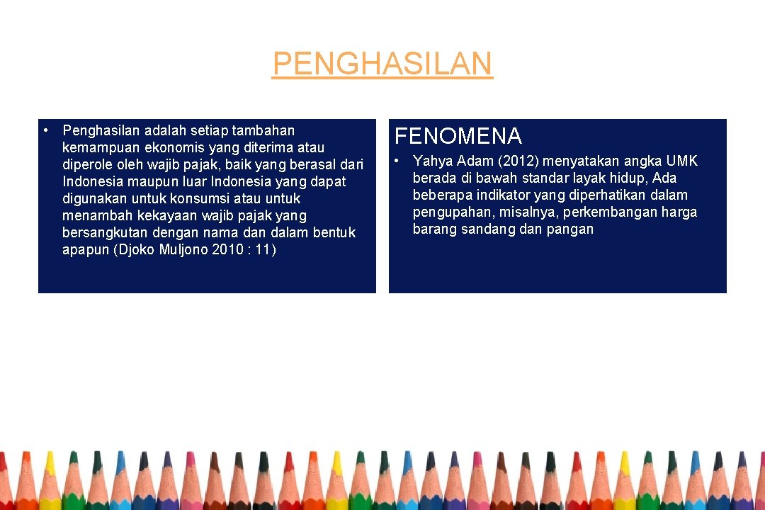 PENGHASILAN • Penghasilan adalah setiap tambahan kemampuan ekonomis yang diterima atau diperole oleh wajib