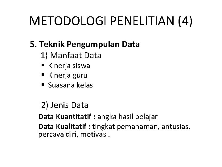 METODOLOGI PENELITIAN (4) 5. Teknik Pengumpulan Data 1) Manfaat Data § Kinerja siswa §