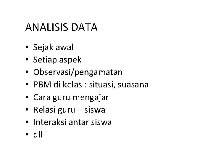 ANALISIS DATA • • Sejak awal Setiap aspek Observasi/pengamatan PBM di kelas : situasi,