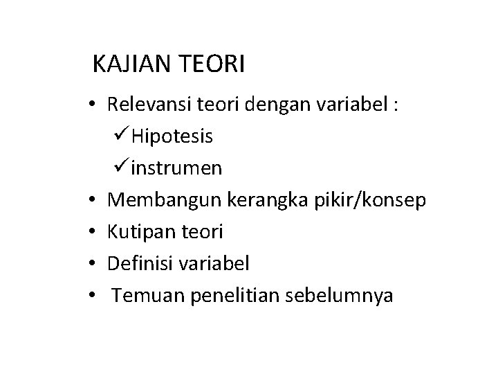 KAJIAN TEORI • Relevansi teori dengan variabel : üHipotesis üinstrumen • Membangun kerangka pikir/konsep