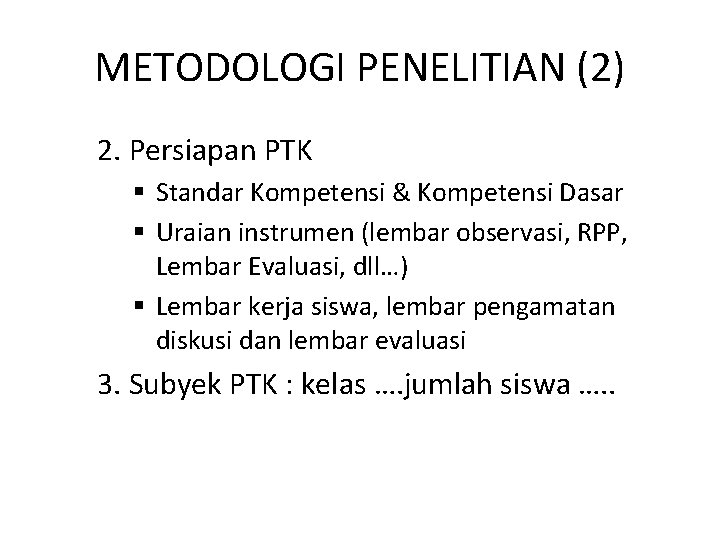 METODOLOGI PENELITIAN (2) 2. Persiapan PTK § Standar Kompetensi & Kompetensi Dasar § Uraian