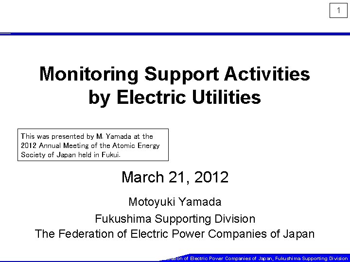 1 Monitoring Support Activities by Electric Utilities This was presented by M. Yamada at