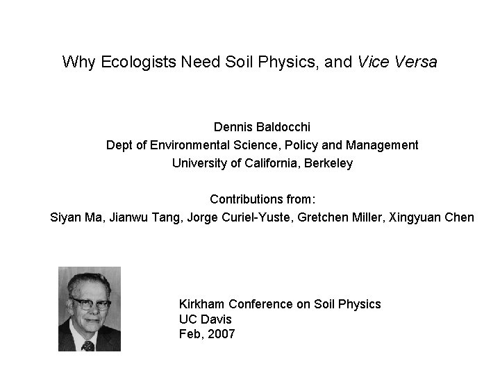 Why Ecologists Need Soil Physics, and Vice Versa Dennis Baldocchi Dept of Environmental Science,