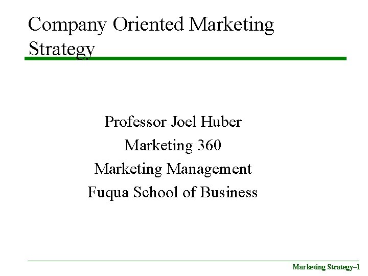 Company Oriented Marketing Strategy Professor Joel Huber Marketing 360 Marketing Management Fuqua School of