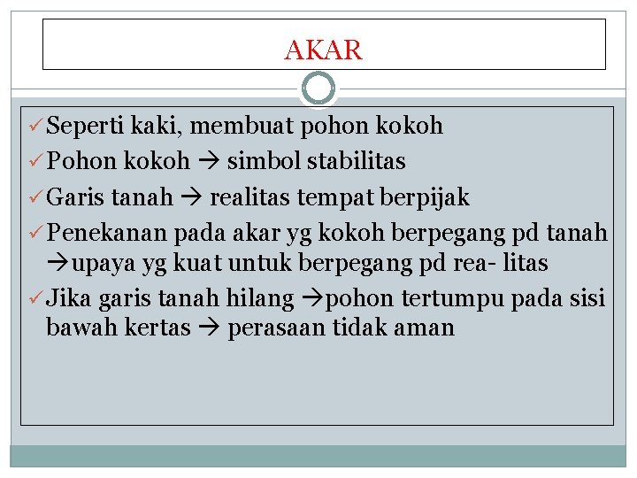 AKAR ü Seperti kaki, membuat pohon kokoh ü Pohon kokoh simbol stabilitas ü Garis