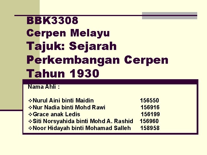 BBK 3308 Cerpen Melayu Tajuk: Sejarah Perkembangan Cerpen Tahun 1930 Nama Ahli : v.